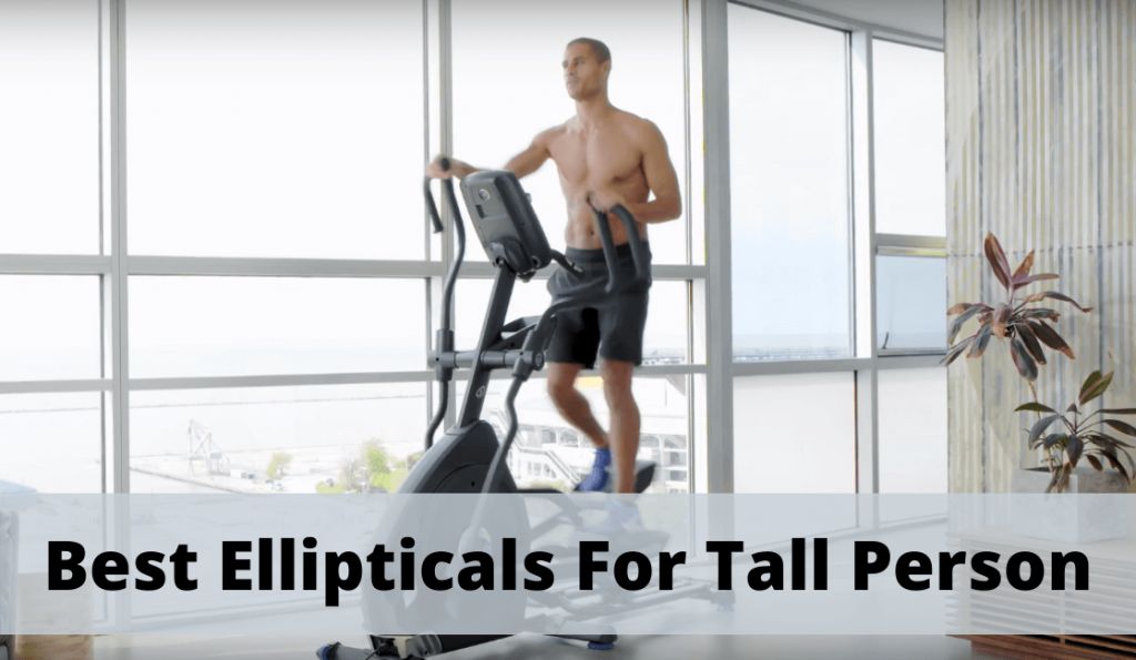 Best Ellipiticals For Tall Person
